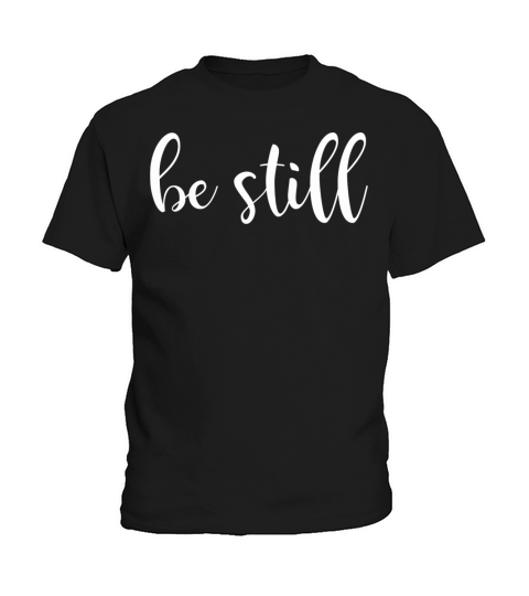 Be Still And Know That I Am God Christian Jesus Kids T-Shirt