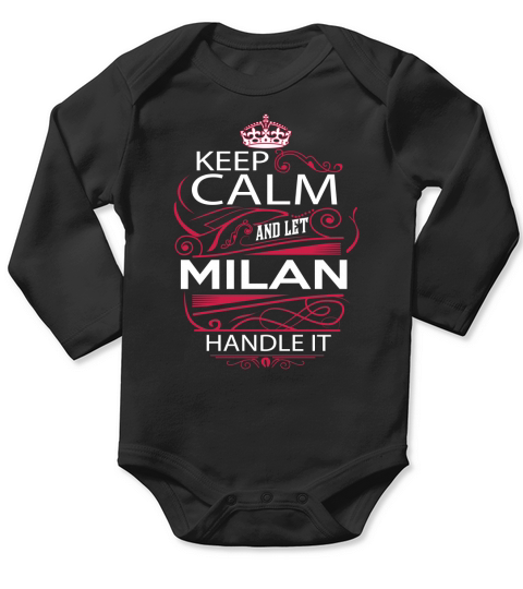 Keep Calm And Let MILAN Handle It - MILAN Tee Shirt, MILAN shirt, MILAN Hoodie, MILAN Family, MILAN Tee, MILAN Name, MILAN kid, MILAN Sweatshirt Long Sleeve Baby One-Piece
