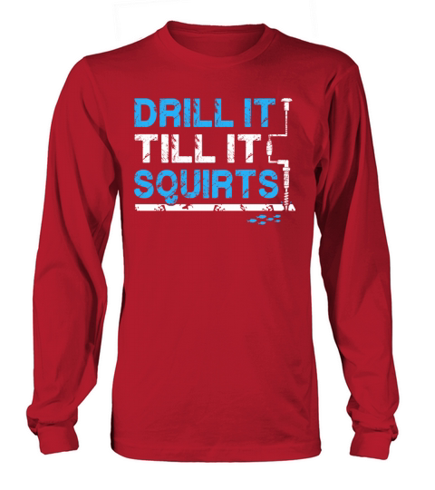 Drill it till is Squirts - Funny Ice Fishing Gifts Men's Long Sleeve
