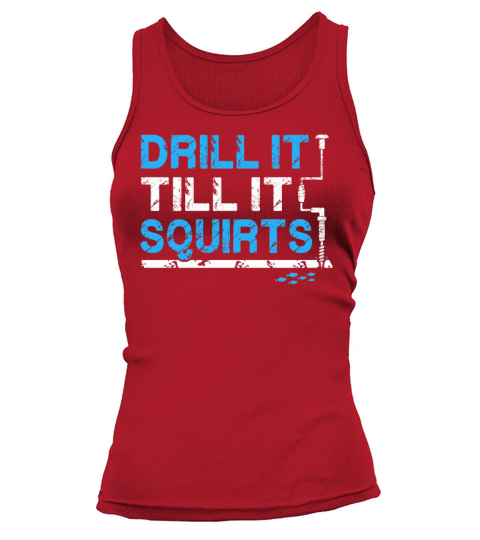 Drill it till is Squirts - Funny Ice Fishing Gifts Women's Tank Top