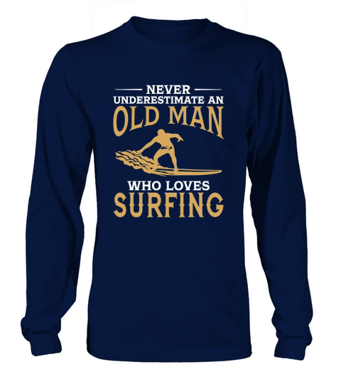Never Underestimate An Old Man Who Loves Surfing TShirt Long sleeved Unisex