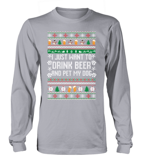 I Just Want to Drink Beer and Pet My Dog Ugly Men's Long Sleeve
