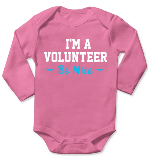 Be Nice I Am A Volunteer Volunteering Volunteers Long Sleeve Baby One-Piece