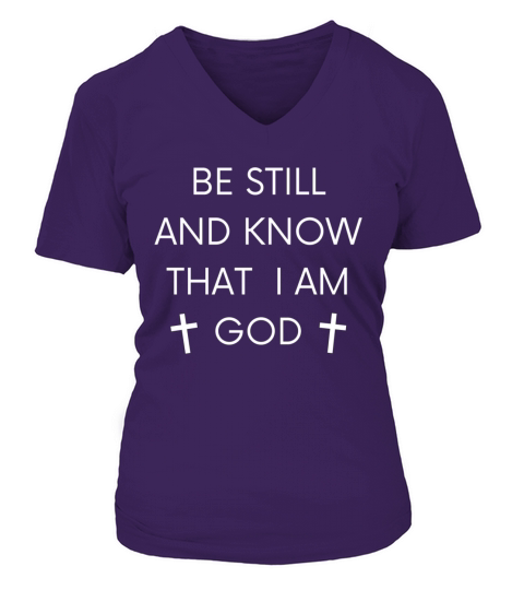 BE STILL AND KNOW THAT I AM GOD Women's V-Neck T-shirt
