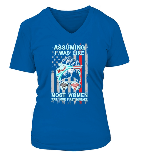 American flag nurse Assuming I was like most women was your first mistake V-neck T-Shirt Woman