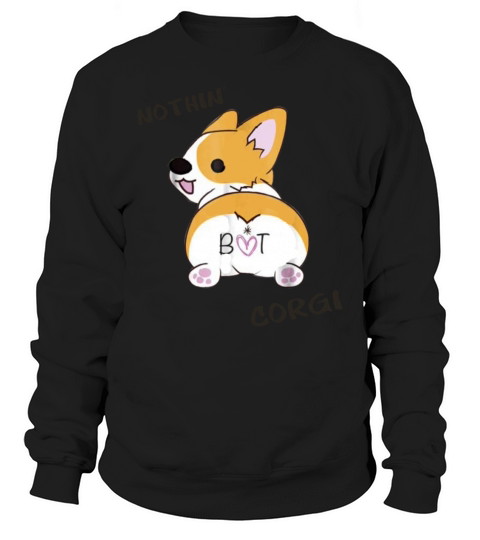 Corgi Butt Shirt Nothing But Corgi Dog Women's Sweatshirt