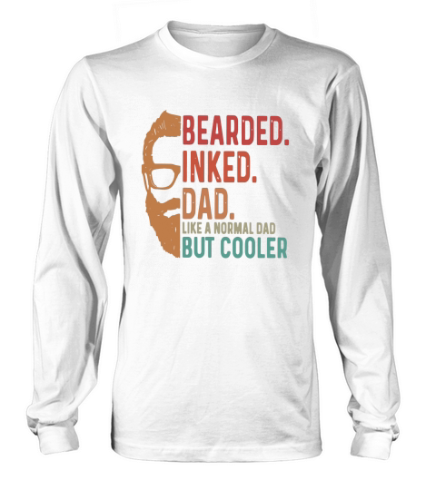 Bearded Inked Dad Like A Normal Dad But Cooler Long sleeved Unisex