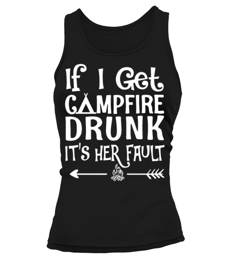 if I get campfire drunk it is her fault camp Women's Tank Top