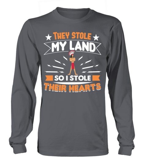 THEY STOLE MY LAND I STOLE THEIR HEARTS Gifts Women's Long Sleeve