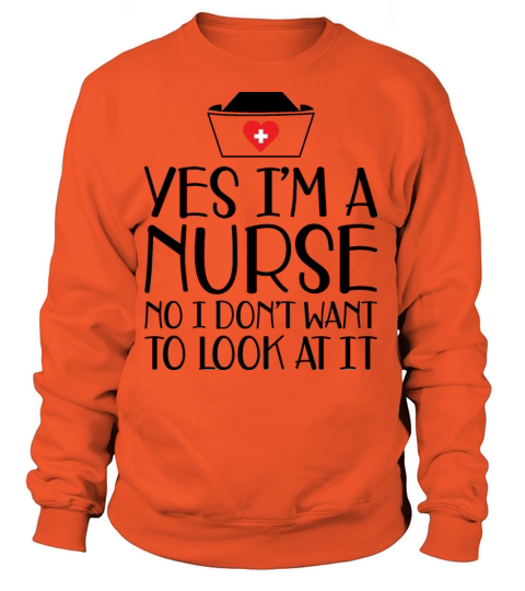 Nurse - Yes Im a nurse No I dont want b Women's Sweatshirt