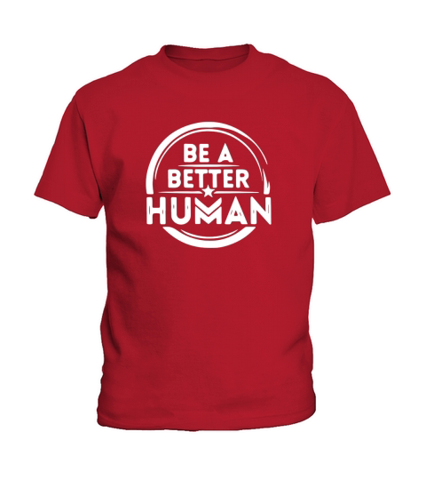 Be A Better Human Kids T-Shirt