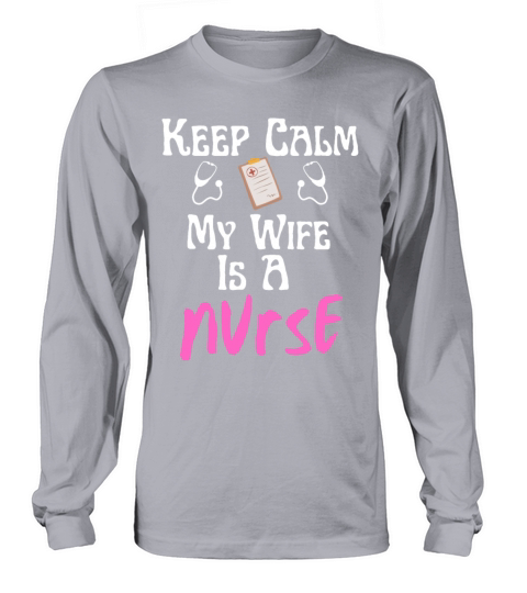 Keep Calm My Wife Is A Nurse Funny Nursing Lovers Men's Long Sleeve