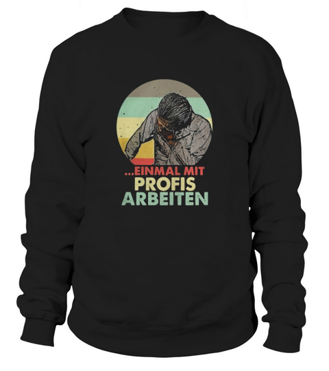 EINMAL MIT PROFIS ARBEITEN VINTAGE RETRO Sweatshirt Unisex