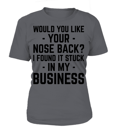 Nose In Business Funny Quote T-Shirt Woman