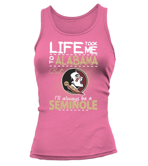 Life Took Me To Alabama But Ill Always Be A FSU T-shirt Tank top Woman