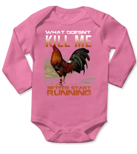 Chicken Rooster What doesnt kill me better start running Long Sleeve Baby One-Piece
