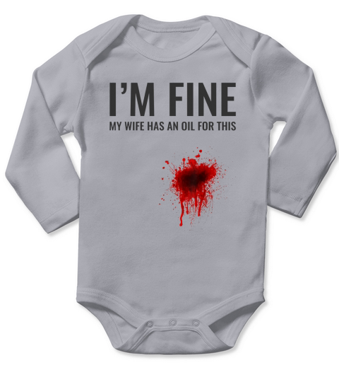I Am Fine My Wife Has An Oil For This Long Sleeve Baby One-Piece