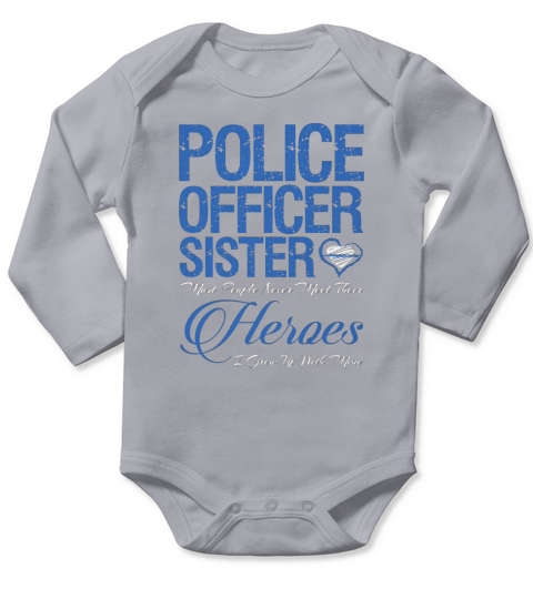 Police Officer Sister Most Of People Never Meet Their Hero Long Sleeve Baby One-Piece