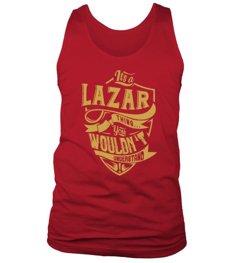 its a LAZAR thing you wouldnt understand Tank Top Unisex