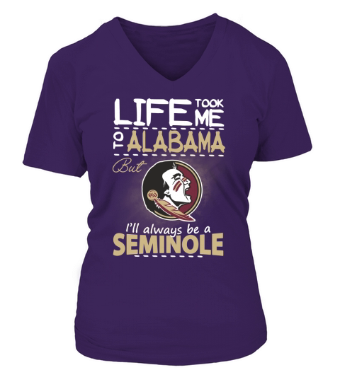 Life Took Me To Alabama But Ill Always Be A FSU T-shirt V-neck T-Shirt Woman