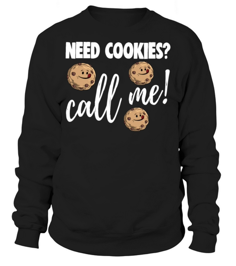 Need Cookies Call Me Sweatshirt Unisex