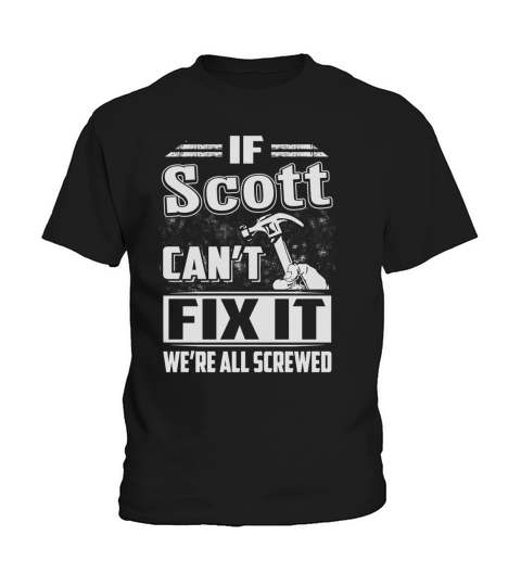 If Scott Cant Fix It Were All Screwed Kids T-Shirt