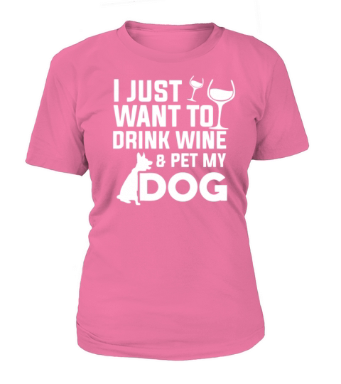 I Just Want To Drink Wine and Pet My Dog Women's T-Shirt