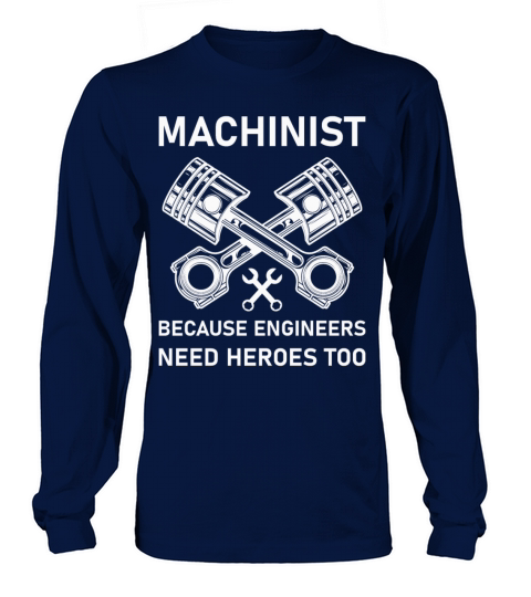 Machinist Because Engineers Need Heroes Too Women's Long Sleeve