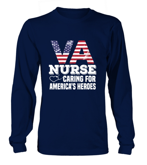 Womens VA Nurse Caring For Americas Heroes Veterans Affairs Nurse Long sleeved Unisex