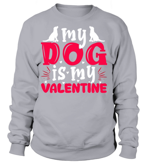 My Dog is my Valentine Shirt Funny Cute Puppy Women's Sweatshirt