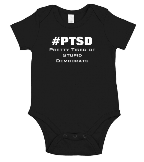 PTSD Pretty Tired of Stupid Democrats Short Sleeve Baby One-Piece
