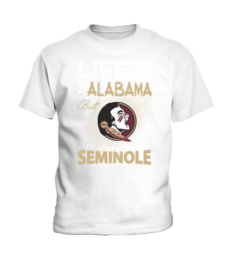 Life Took Me To Alabama But Ill Always Be A FSU T-shirt Kids T-Shirt