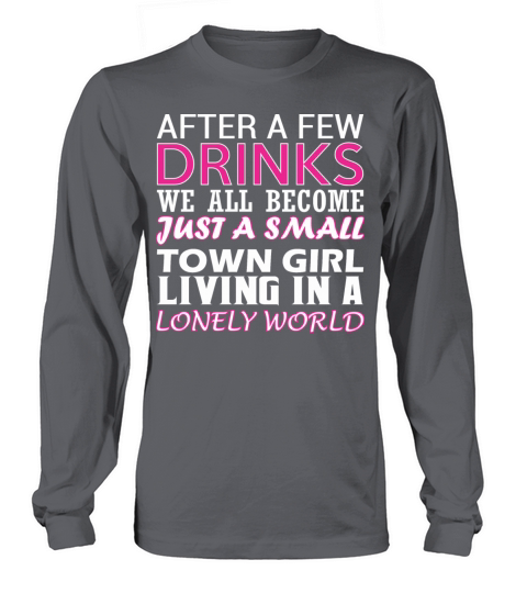 After Few Drinks Well Become Just Small Town Girl Women's Long Sleeve