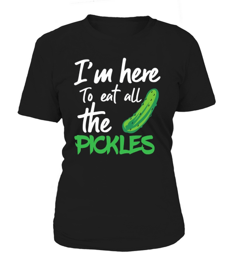 Im Here to Eat All the Pickles Women's T-Shirt