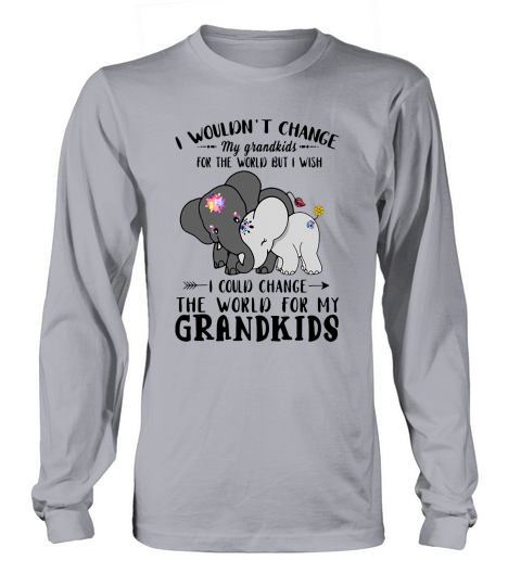 Elephant I Could Change World For My Grandkids Long sleeved Unisex