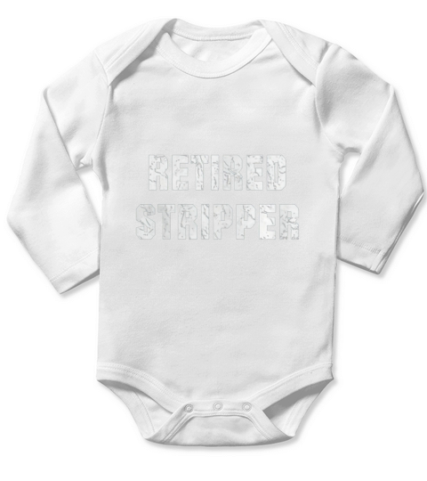 Funny Stripper Funny Retired Stripper Long Sleeve Baby One-Piece