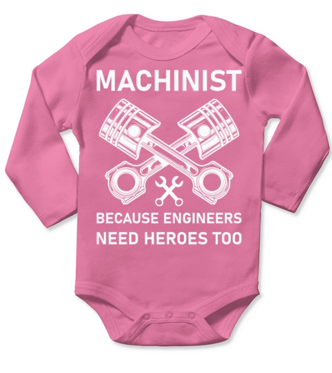 Machinist Because Engineers Need Heroes Too Long Sleeve Baby One-Piece