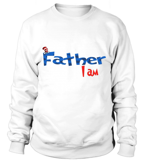 Dr Seuss Father I am  Family 2020 Sweatshirt Unisex