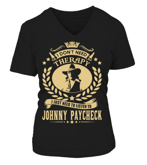 I Dont Need Therapy I Just Need To Listen To Johnny Paycheck TShirt V-neck T-Shirt Woman