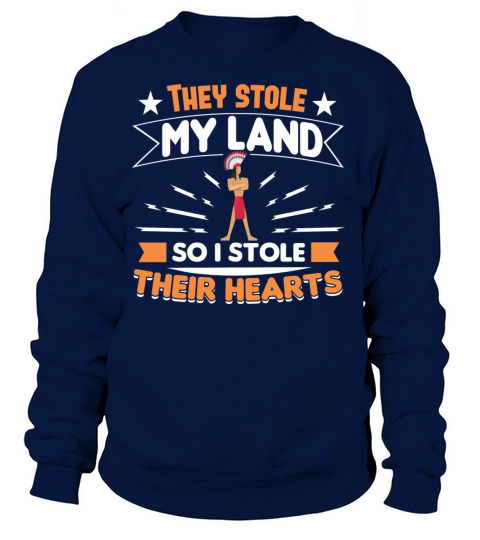 THEY STOLE MY LAND I STOLE THEIR HEARTS Gifts Women's Sweatshirt