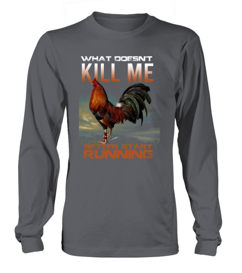 Chicken Rooster What doesnt kill me better start running Long sleeved Unisex
