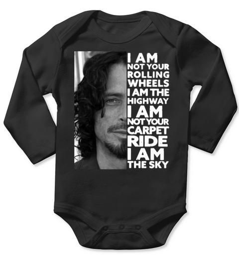 Chris Cornell I am not your rolling wheels I am the highway not your carpet ride I am the sky Long Sleeve Baby One-Piece