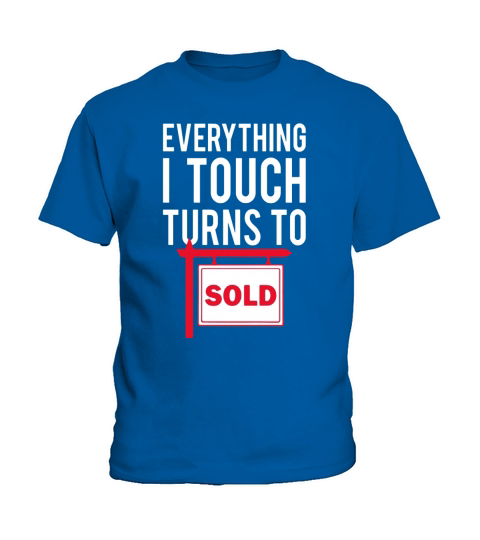 Real Estate Agent T-Shirt - Everything I Touch Turns To Sold Kids T-Shirt