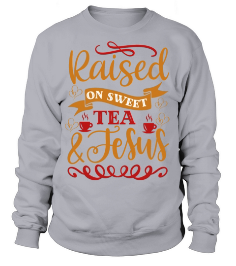 Raised On Sweet Tea And Jesus Women's Sweatshirt