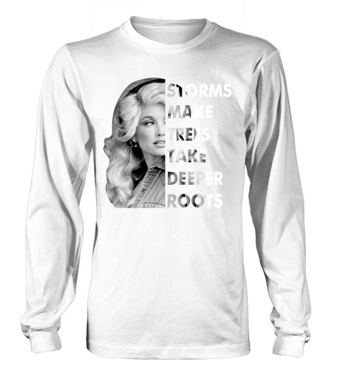 Dolly Parton Quote Storms Make Trees Take Deeper Roots Long sleeved Unisex