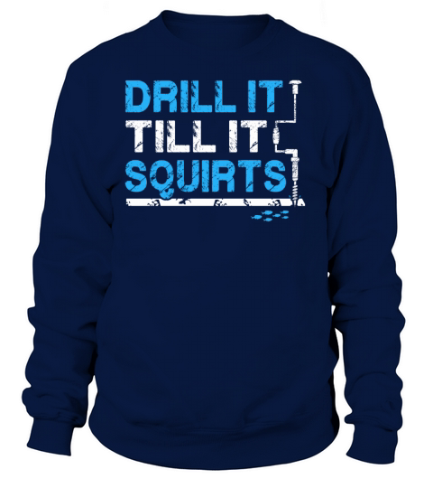Drill it till is Squirts - Funny Ice Fishing Gifts Women's Sweatshirt