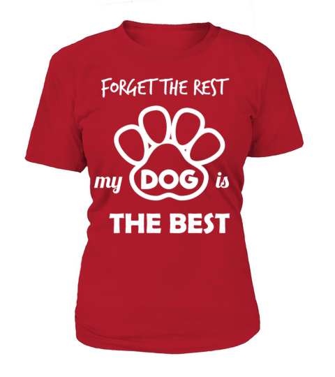 Forget the rest my dog is the best Women's T-Shirt