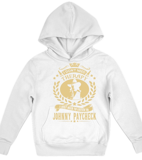 I Dont Need Therapy I Just Need To Listen To Johnny Paycheck TShirt Kids Hoodie