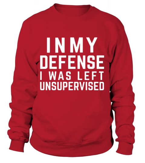 in my defense i was left unsupervised Women's Sweatshirt