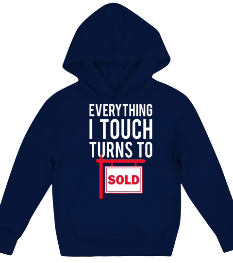 Real Estate Agent T-Shirt - Everything I Touch Turns To Sold Kids Hoodie